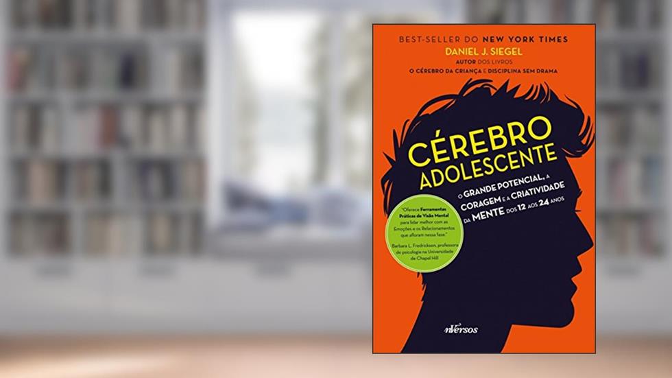 Cérebro Adolescente: O grande potencial, a coragem e a criatividade da mente dos 12 aos 24 anos, do autor Daniel J. Siegel