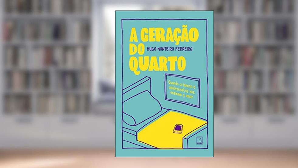 A geração do quarto: Quando crianças e adolescentes nos ensinam a amar, do autor Hugo Monteiro Ferreira