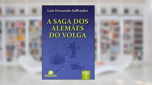 Capa de Saga dos Alemães do Volga, A, do autor Luiz Fernando Saffraider
