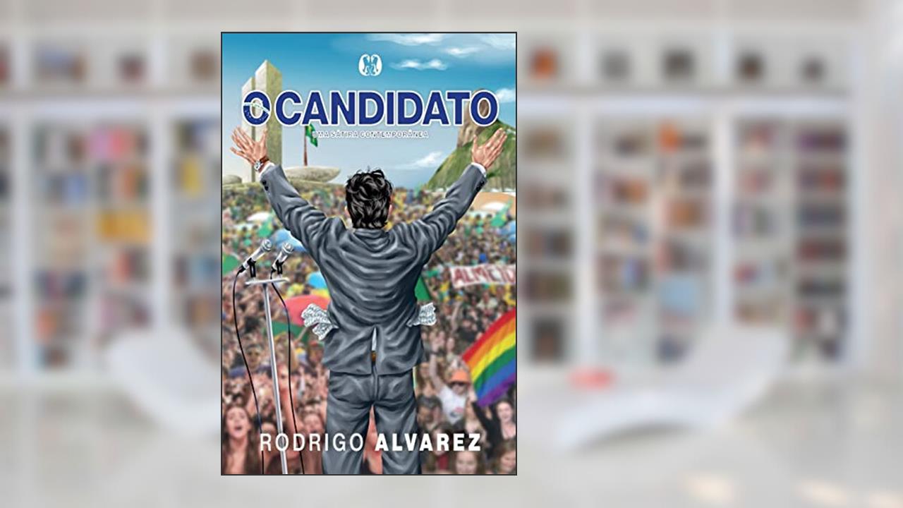 O Candidato: Uma sátira contemporânea, do autor Rodrigo Alvarez