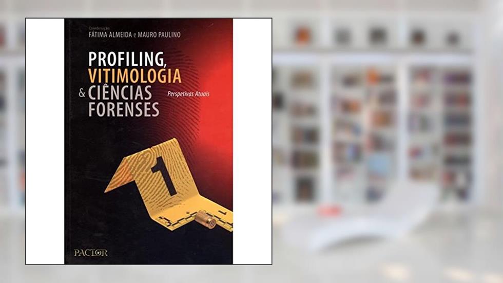 Profiling, Vitimologia e Ciências Forenses. Perspetivas Atuais, do autor Fátima Almeida; Mauro Paulino