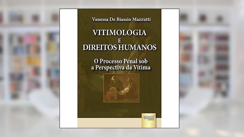 Vitimologia e Direitos Humanos - O Processo Penal sob a Perspectiva da Vítima, do autor Vanessa De Biassio Mazzutti
