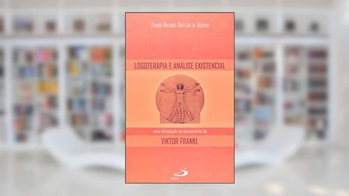 Capa de Logoterapia e Análise Existencial: uma Introdução ao Pensamento de Viktor Frankl, do autor Thiago Antonio Avellar de Aquino