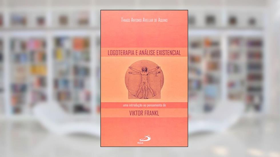Logoterapia e Análise Existencial: uma Introdução ao Pensamento de Viktor Frankl, do autor Thiago Antonio Avellar de Aquino