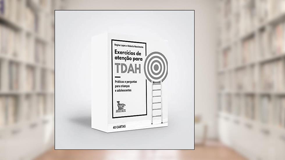 Exercícios de atenção para TDAH: Práticas e perguntas para crianças e adolescentes, do autor Regina Lopes; Roberta Nascimento