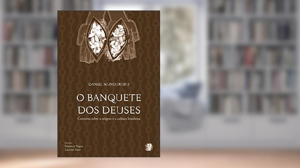 O banquete dos deuses: conversa sobre a origem da cultura brasileira, do autor Daniel Munduruku