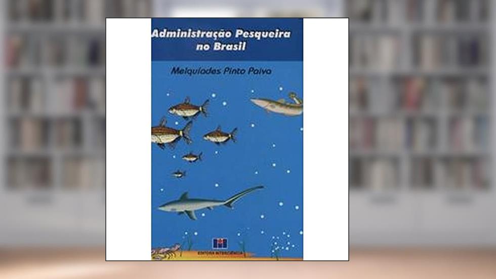Administração Pesqueira no Brasil, do autor Melquíades Pinto Paiva