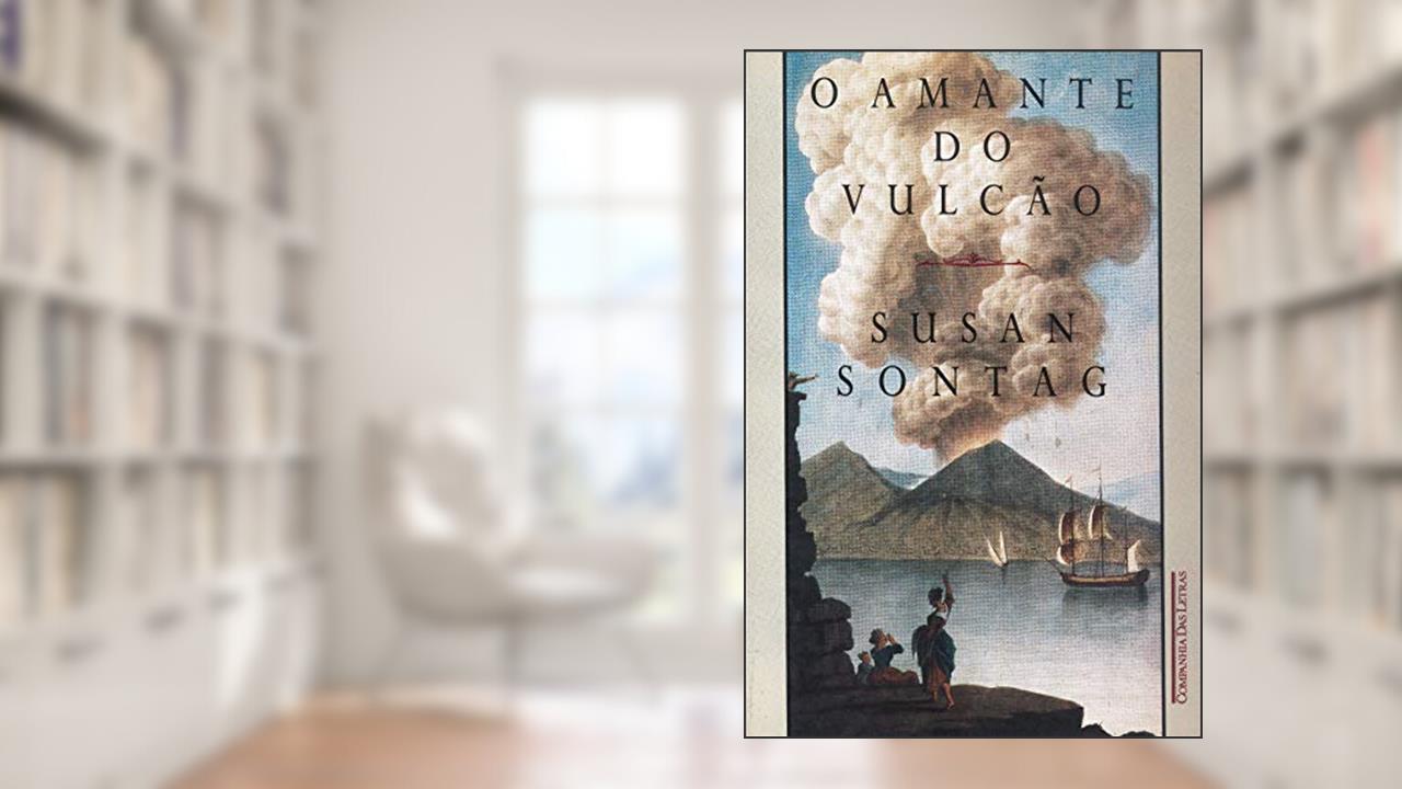 O AMANTE DO VULCÃO, do autor Susan Sontag