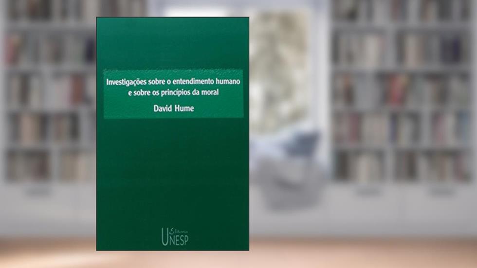 Investigações sobre o entendimento humano e sobre os princípios da moral, do autor David Hume