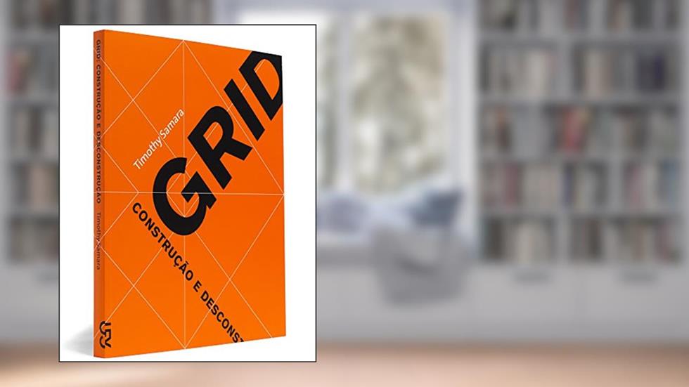 Grid. Construção e Desconstrução, do autor Timothy Samara