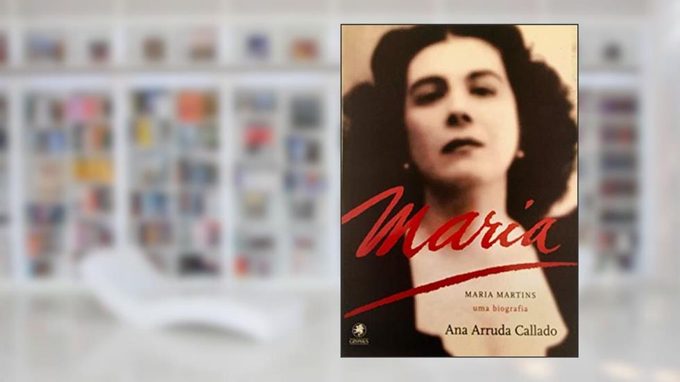 Maria Martins: Uma biografia, do autor Ana Arruda Callado
