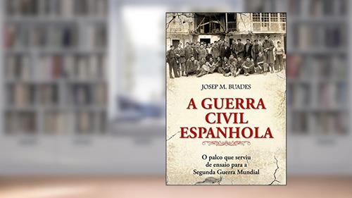 Capa de A guerra civil espanhola: O Palco que Serviu de Ensaio Para a Segunda Guerra Mundial, do autor Josép M. Buaeds