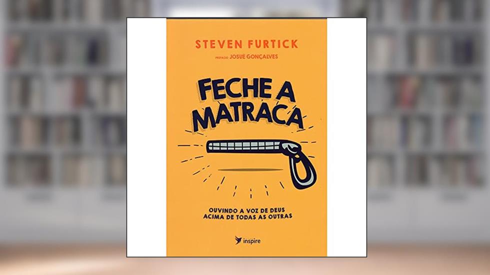 Feche a Matraca - Ouvindo a voz de Deus acima de todas as outras!, do autor Steven Furtick