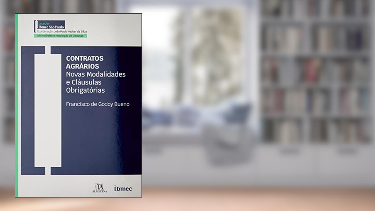 Contratos Agrários: Novas Modalidades e Cláusulas Obrigatórias, do autor Francisco de Godoy Bueno