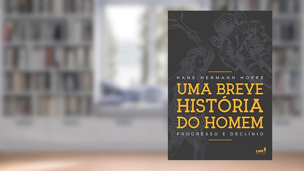 Uma breve história do homem: Progresso e declínio, do autor Hans-Hermann Hoppe