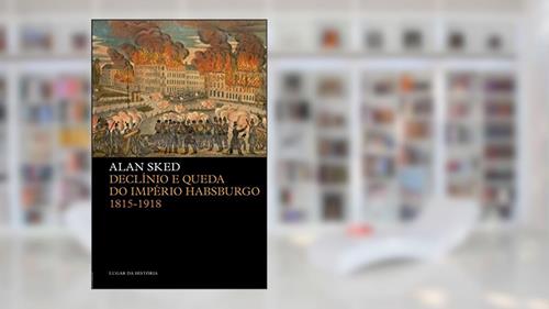 Capa de Declínio e Queda do Império Habsburgo: 1815-1918, do autor Alan Sked