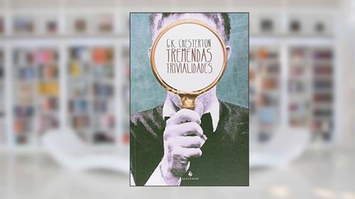 Capa de Tremendas Trivialidades, do autor G. K. Chesterton