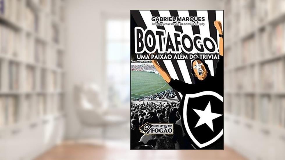 Botafogo uma paixão além do trivial, do autor Gabriel Marques