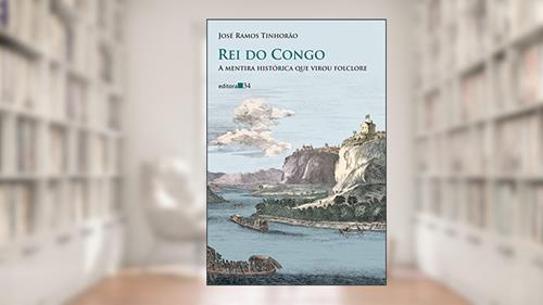 Capa de Rei do Congo: a mentira histórica que virou folclore, do autor José Ramos Tinhorão