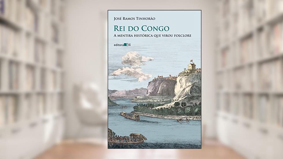 Rei do Congo: a mentira histórica que virou folclore, do autor José Ramos Tinhorão
