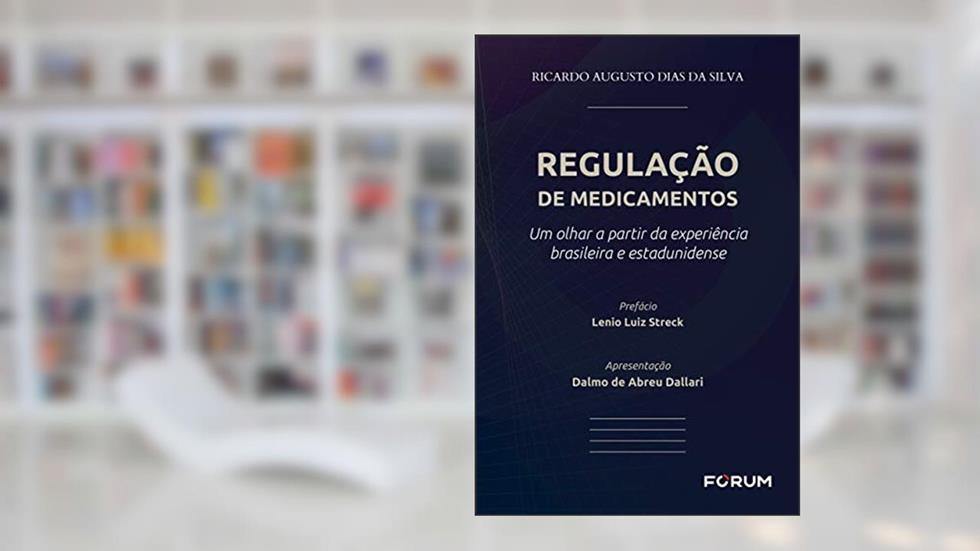Regulação de Medicamentos: Um olhar a partir da experiência brasileira e estadunidense, do autor Ricardo Augusto Dias da Silva