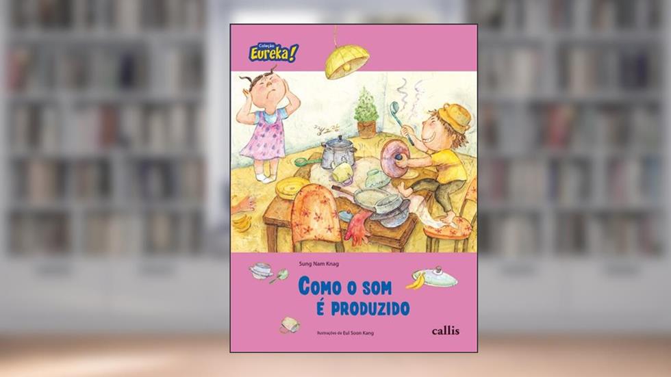 Como o Som É Produzido - Coleção Eureka, do autor Sung Nam Knag