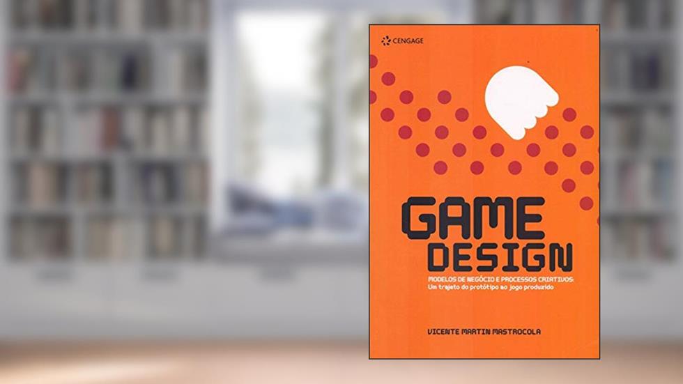 Game design: Modelos de negócio e processos criativos: um trajeto do protótipo ao jogo produzido, do autor Vincentin Mastrocola