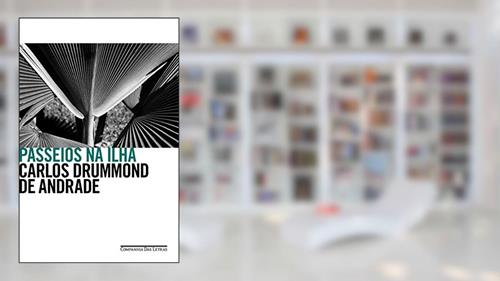 Capa de Passeios na ilha: Divagações sobre a vida literária e outras matérias, do autor Carlos Drummond de Andrade