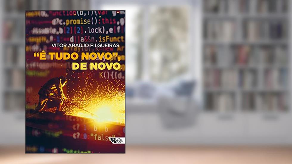 "É Tudo Novo", de Novo: as Narrativas Sobre Grandes Mudanças no Mundo do Trabalho Como Ferramenta do Capital, do autor Vitor Araújo Filgueiras