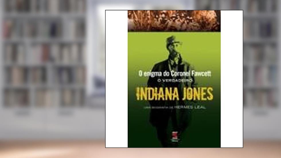 O Enigma do Coronel Fawcett. O Verdadeiro Indiana Jones, do autor Hermes Leal