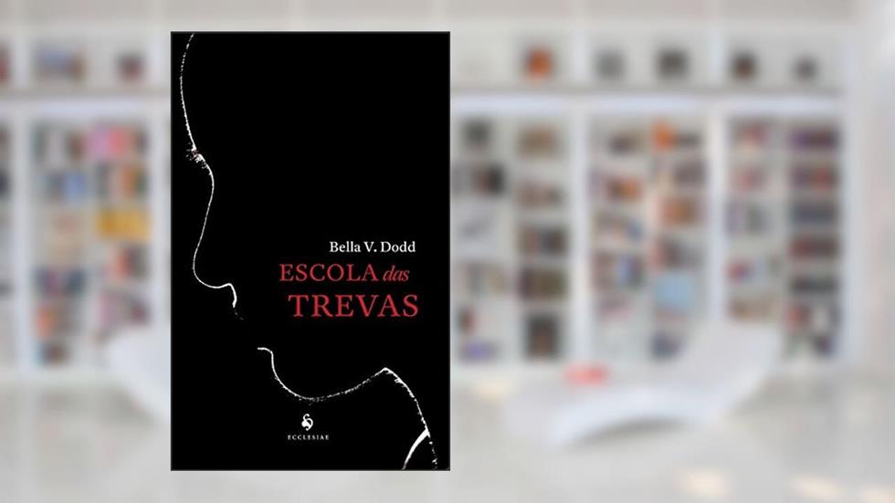 Escola Das Trevas: O Registro De Uma Vida E De Um Conflito Entre Duas Crenças, do autor Bella V. Dodd