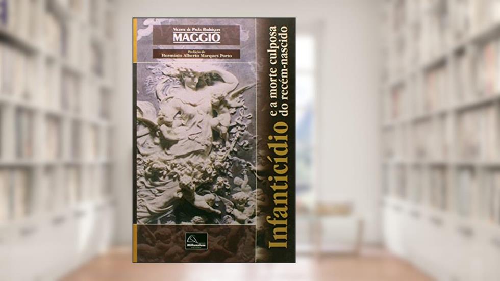 Infanticídio e a Morte Culposa do Recém-Nascido, do autor Vicente de Paula Rodrigues Maggio
