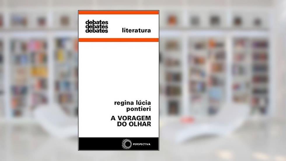 A voragem do olhar, do autor Regina Lucia Pontieri
