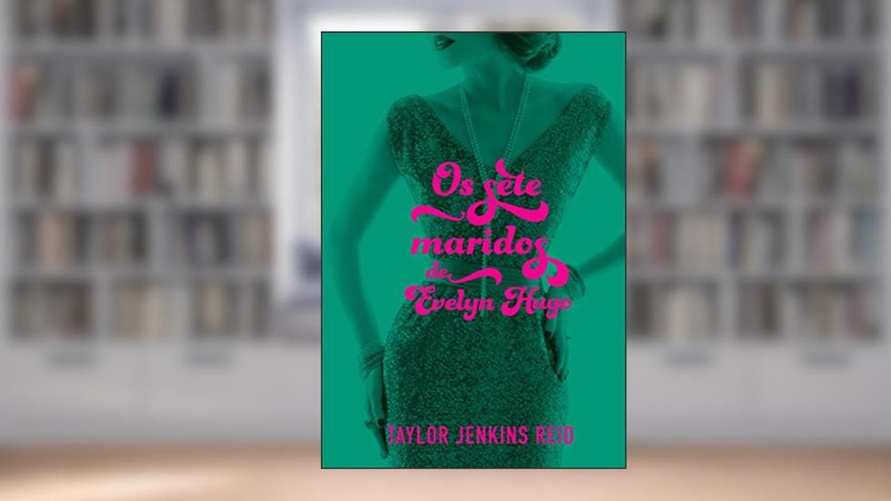 Os sete maridos de Evelyn Hugo, do autor Taylor Jenkins Reid