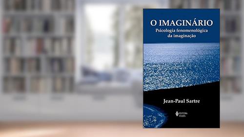 Capa de O imaginário: Psicologia fenomenológica da imaginação, do autor Jean-Paul Sartre