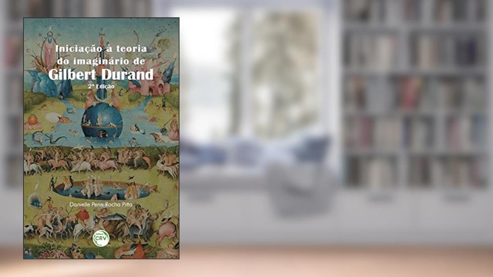 Iniciação à teoria do imaginário de Gilbert Durand, do autor Danielle Perin Rocha Pitta