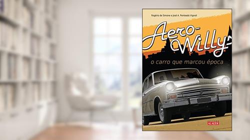 Capa de Aero-willys: o Carro que Marcou época, do autor Rogério de Simone; José Antonio Penteado Vignoli
