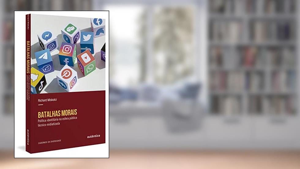 Batalhas morais: Política identitária na esfera pública técnico-midiatizada, do autor Richard Miskolci