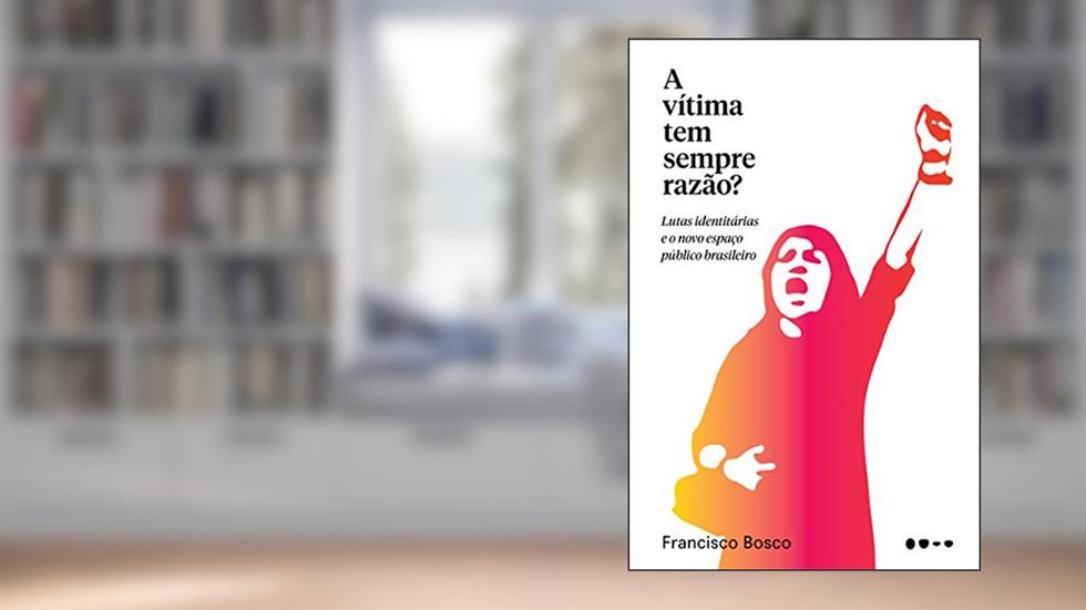 A vítima tem sempre razão?, do autor Francisco Bosco