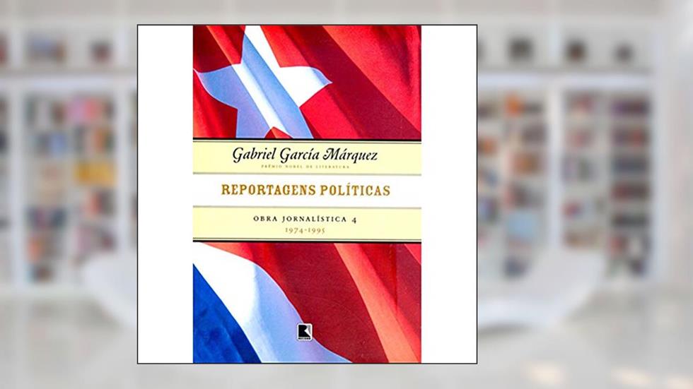 Reportagens políticas (1974-1995 - Vol. 4), do autor Gabriel García Márquez