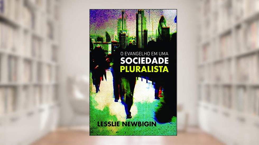 Evangelho em Uma Sociedade Pluralista, O, do autor Lesslie Newbigin