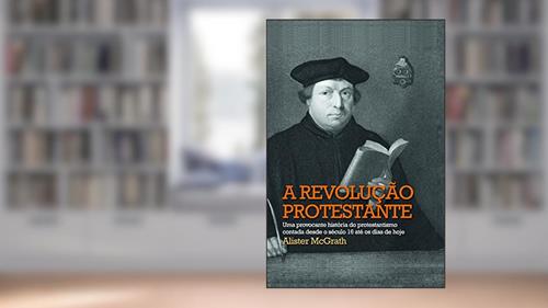Capa de A Revolução Protestante, do autor Alister McGrath