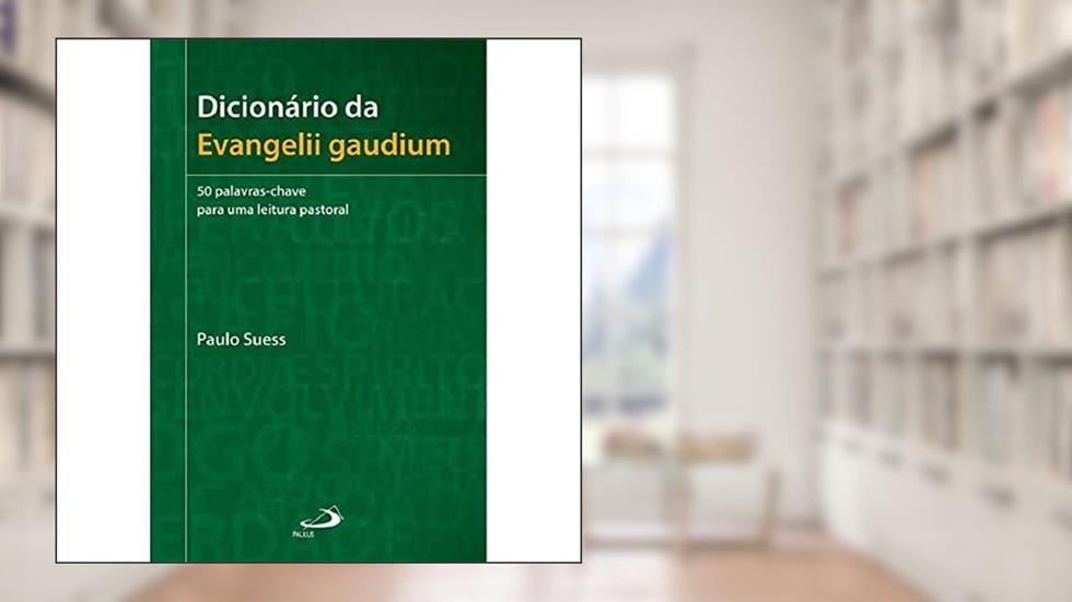 Dicionário da Evangelii Gaudium, do autor Paulo Suess
