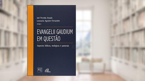 Capa de Evangelii Gaudium em questão: aspectos bíblicos, teológicos e pastorais, do autor Leonardo Agostini Fernandes; Joel Portella Amado