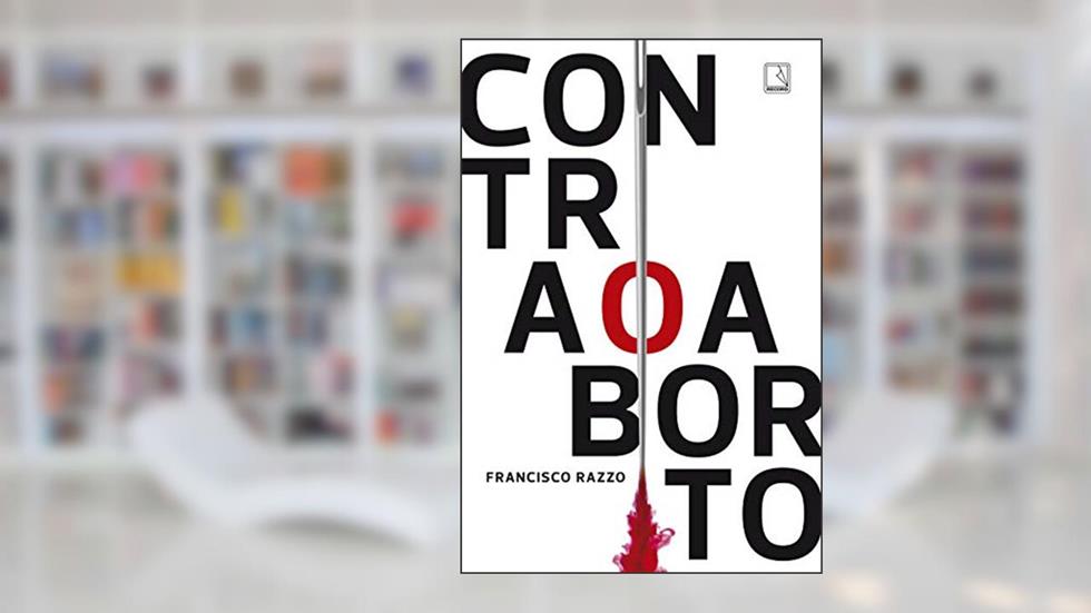 Contra o aborto, do autor Francisco Razzo