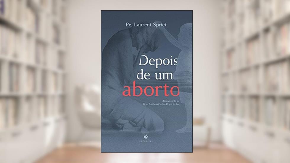 Depois de Um Aborto, do autor Pe. Laurent Spriet