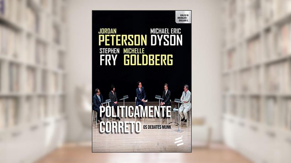 Politicamente Correto - Os debates Munk: Coleção Abertura Cultural, do autor Jordan B. Peterson; Stephen Fry; Michelle Goldberg; Michael Eric Dyson