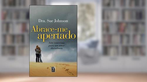 Capa de Abrace-me apertado: sete conversas para um amor duradouro, do autor Sue Johnson
