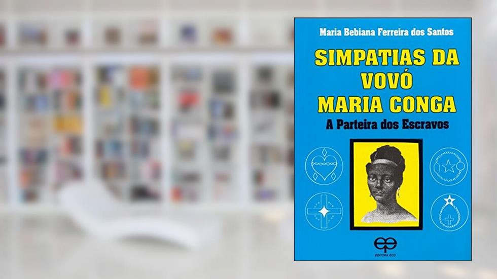 Simpatias da Vovó Maria Conga. A Parteira dos Escravos, do autor Maria Bebiana Ferreira Santos