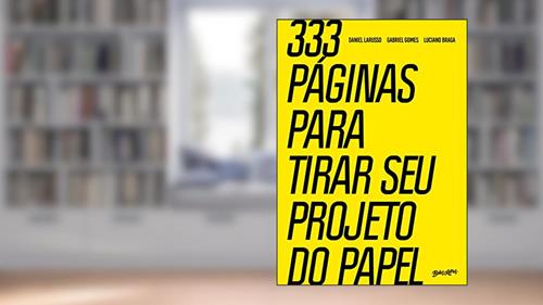 Capa de 333 páginas para tirar seu projeto do papel, do autor Daniel Larusso; Gabriel Gomes; Luciano Braga